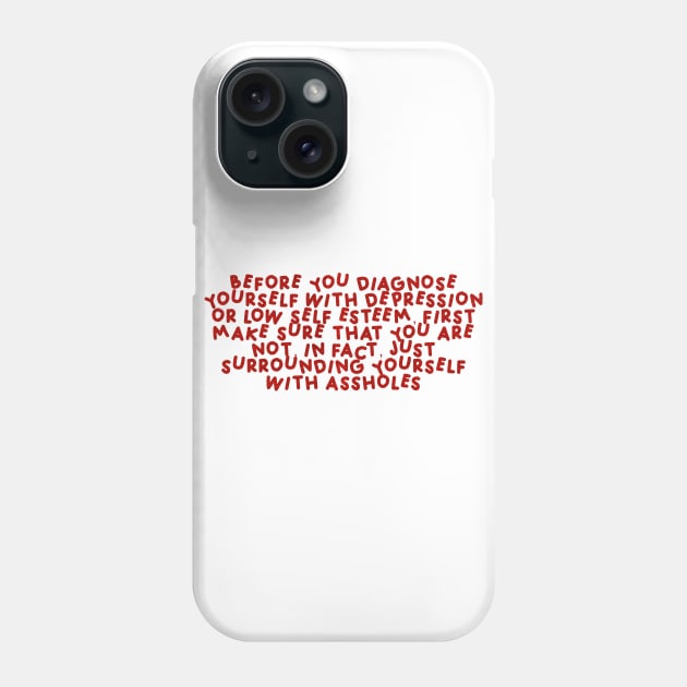 Before You Diagnose Yourself With Depression Or Low Self Esteem, First Make Sure That You Are Not, In Fact, Just Surrounding Yourself With Assholes Red Phone Case by HyrizinaorCreates