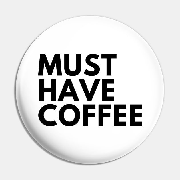 Must Have Coffee. Funny Coffee Lover Saying Pin by That Cheeky Tee