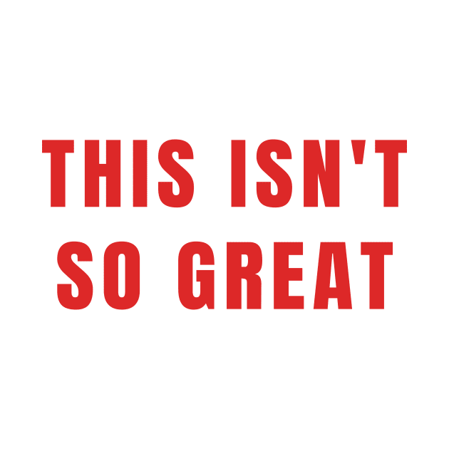 This Isn't So Great Make America Trump Free Funny Trendy Quote Red by gillys