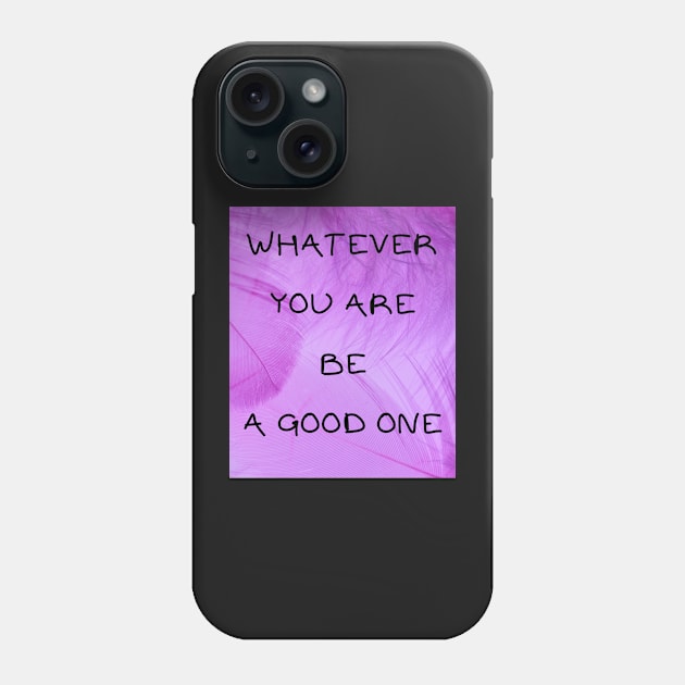 Whatever you are be a good one Phone Case by IOANNISSKEVAS