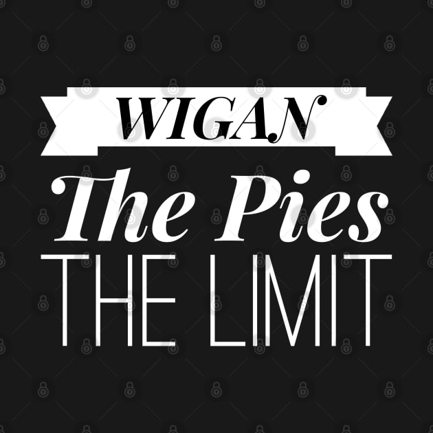 Funny Wigan The Pies The Limit Gift by AstroGearStore