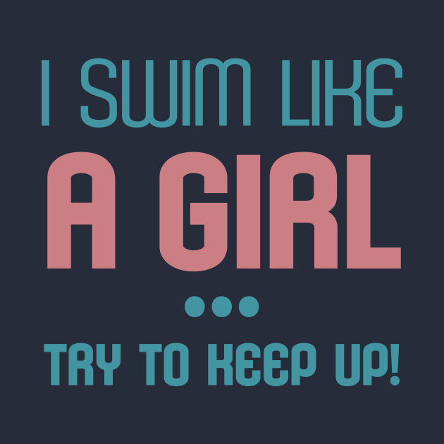I Swim Like A Girl Try to Keep Up Sport Fans Cool Gift by klimentina