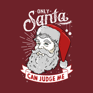 Only Santa Can Judge Me T-Shirt