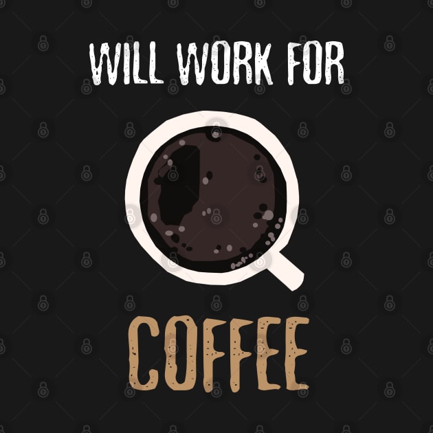 Will Work For Coffee by KewaleeTee