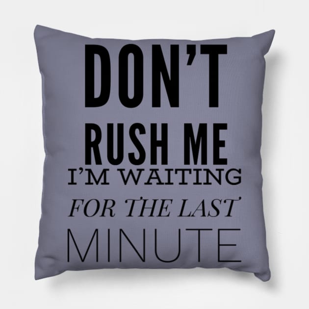 Don’t Rush Me Pillow by Art_byKay