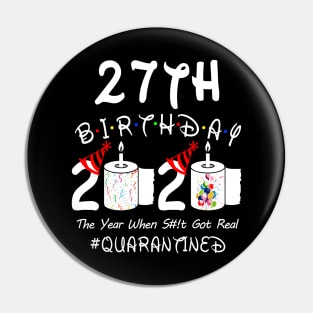 27th Birthday 2020 The Year When Shit Got Real Quarantined Pin