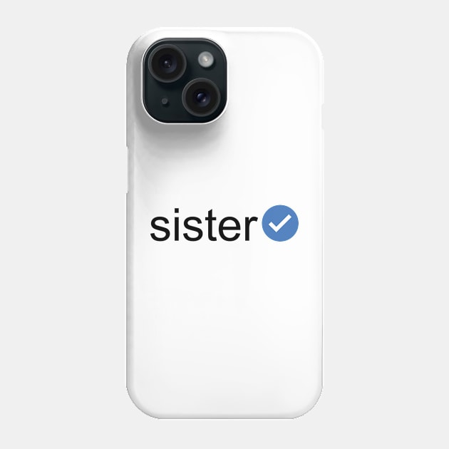 Verified Sister (Black Text) Phone Case by inotyler