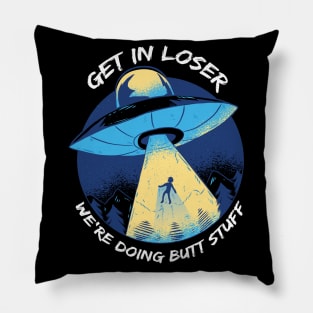 Get In Loser We'Re Doing Butt Stuff Ufo Alien Retro Vintage Pillow