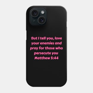 Bible Verse Matthew 5:44 Phone Case