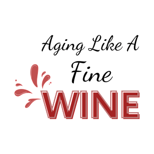 Aging like a fine wine T-Shirt