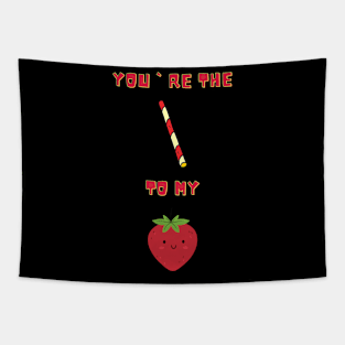 You`re the straw to my berry Tapestry