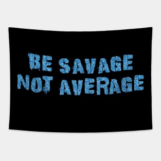 Be Savage Not Average Water Tapestry