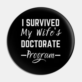 I Survived My Wife's Doctorate Program Pin