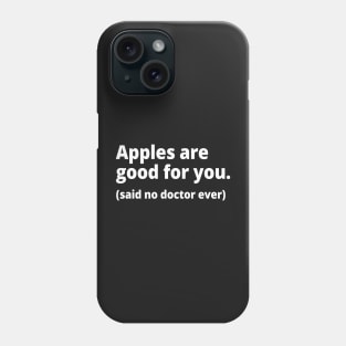 Apples are good for you. (said no doctor ever) Phone Case