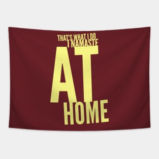 That's what I do... I namaste at home Tapestry