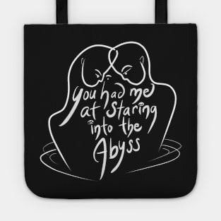 You Had Me At Staring Into The Abyss Tote