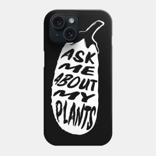 Ask Me About My Plants Phone Case