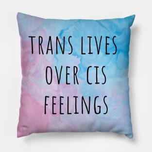 TRANS LIVES OVER CIS FEELINGS - queer transgender activism Pillow