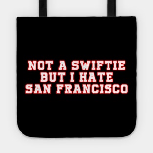 NOT A SWIFTIE BUT I HATE SAN FRANCISCO Tote