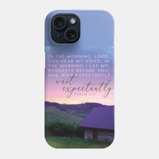 I lay my requests for you and wait expectantly. Psalm 5:3 Phone Case