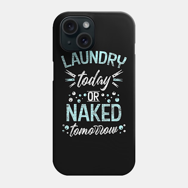 Laundry today or Naked tomorrow Phone Case by Teeladen