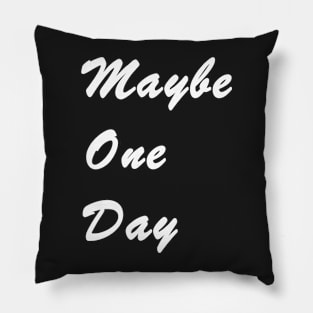 Maybe One Day Black Pillow