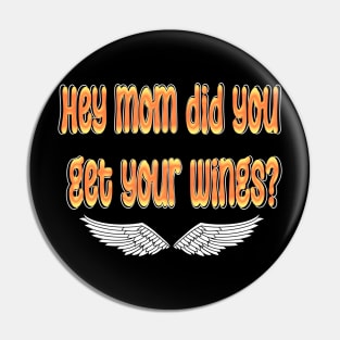 hey mom did you get your wings Pin