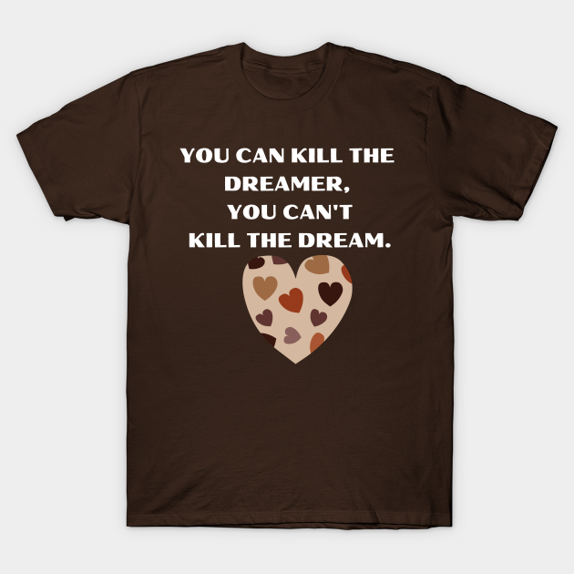 Discover You can kill the dreamer but you can't kill the dream - Martin Luther King Day Quote - Dreamers Quote - T-Shirt