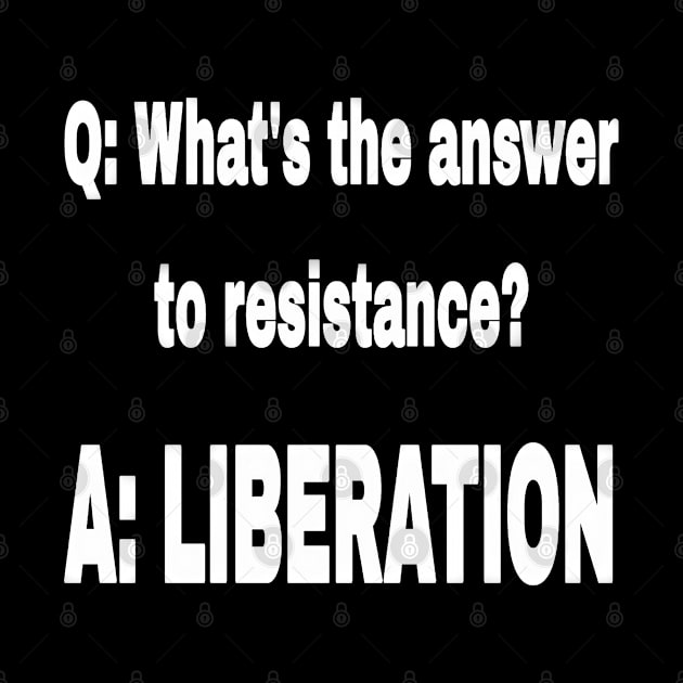 Q: What's The Answer To Resistance? - A: LIBERATION - White - Front by SubversiveWare