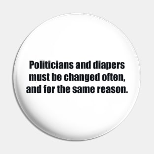 Politicians and diapers must be changed often, and for the same reason Pin