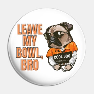 Leave My Bowl, Bro Pin