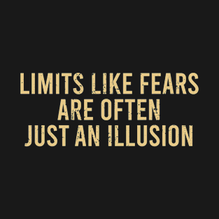 Limits Like Fears Are Often Just An Illusion T-Shirt