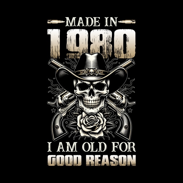 Made In 1980 I'm Old For Good Reason by D'porter
