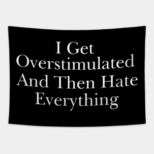 Feeling Overstimulated Sweatshirt Or Shirt -  i get overstimulated and then hate everything Tapestry