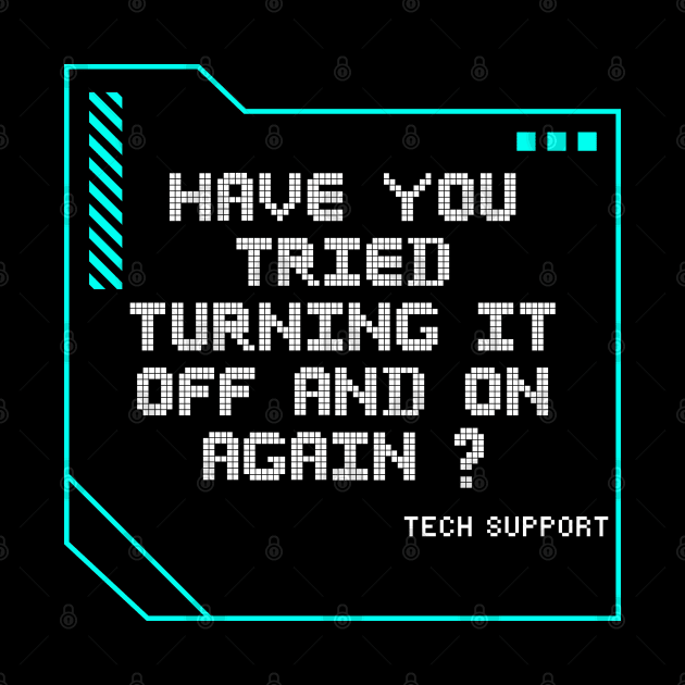 Have you tried turning it off and on again? by Barts Arts