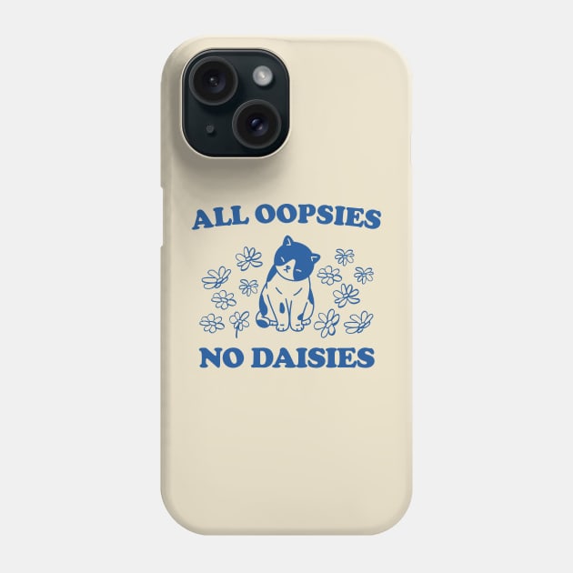 All Oopsies No Daisies Retro Graphic T-Shirt, Vintage Unisex Adult T Shirt, Vintage Kitten T Shirt, Nostalgia Cat T Shirt, Funny Phone Case by Y2KERA