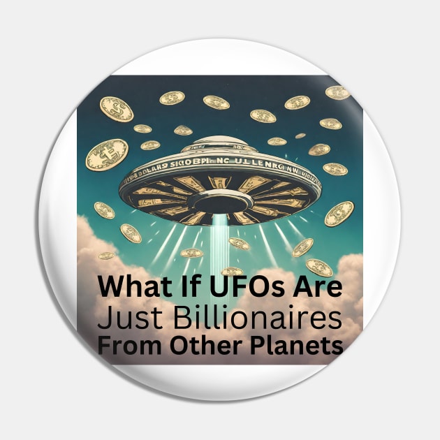 Funny UFOs And Billionaires Pin by Little Duck Designs