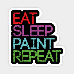 EAT SLEEP PAINT REPEAT artist slogan design Magnet