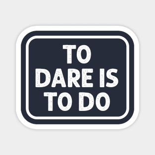 To Dare is to Do Magnet