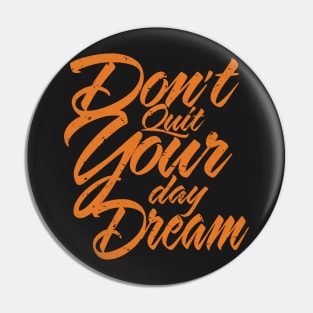 Don't Quit your day dream, inspirational Pin