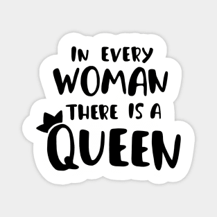 in every woman there is a queen (feminist quote girl power) Magnet