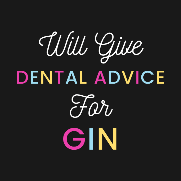 Will give dental advice for gin multicolour typography design for gin loving dentists and orthodontists by BlueLightDesign