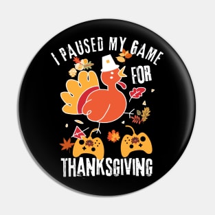 I Paused My Game For Thanksgiving Pin