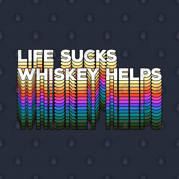 LIFE SUCKS - WHISKEY HELPS / Retro Typographic Design by DankFutura