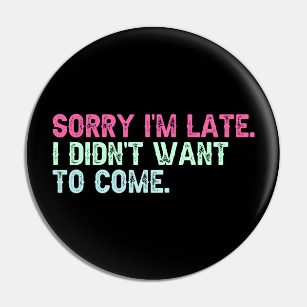 Sorry I'm Late. I Didn't Want to Come. Pin by Erin Decker Creative