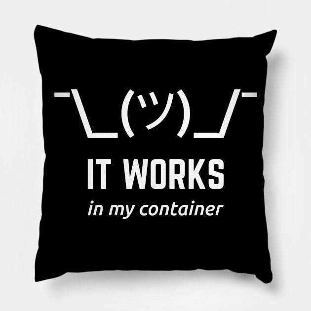 It Works In My Container Funny White Desgin for Developers Pillow by geeksta