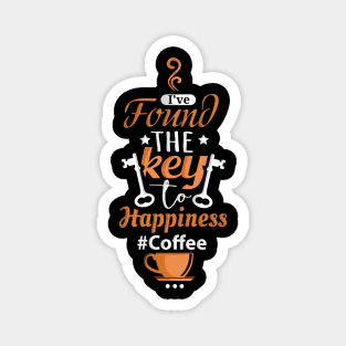 I've Found The Key To Happiness It's Coffee Magnet