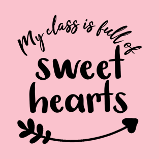 My Class is Full of Sweet Hearts - Kindergarten Teacher Valentine Gifts Ideas T-Shirt