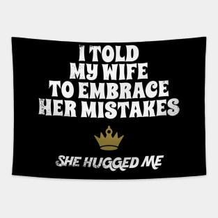 I Told My Wife To Embrace Her Mistakes and She Hugged Me Tapestry