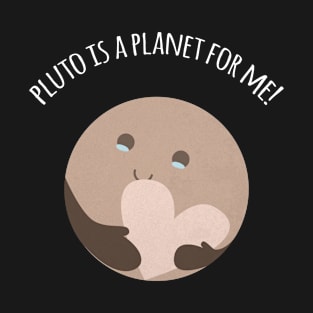 Pluto Is A Planet For Me! T-Shirt